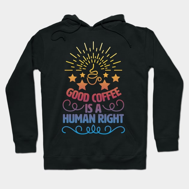Good Coffee Is A Human Right. Morning Coffee Hoodie by lakokakr